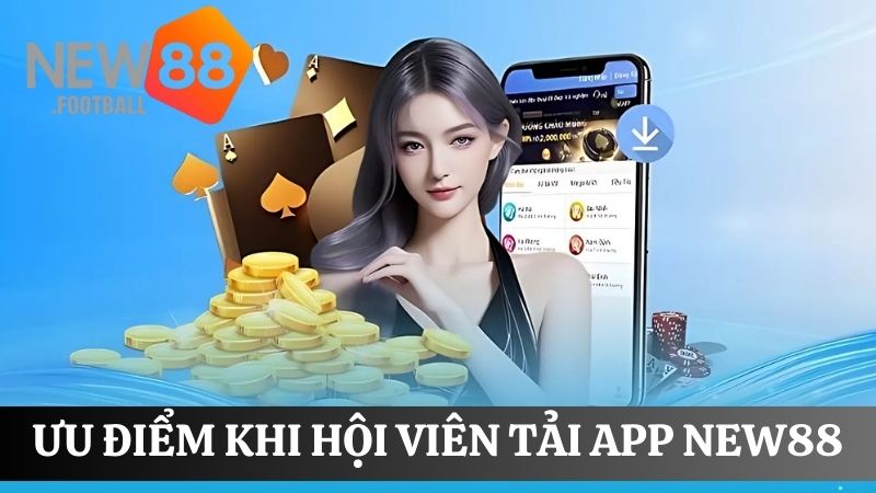 ưu điểm tải app New88